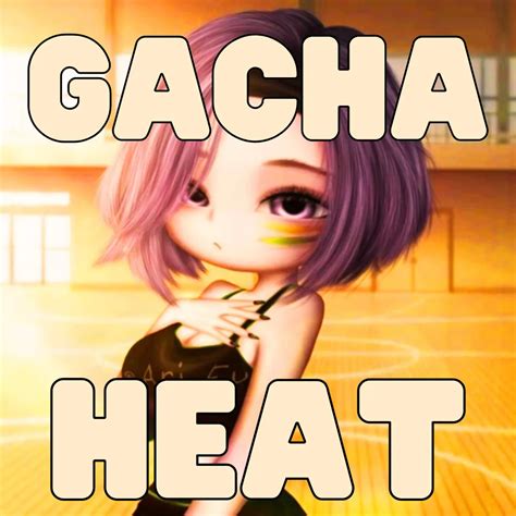 Gacha Heat - Download For Android / PC Latest Version