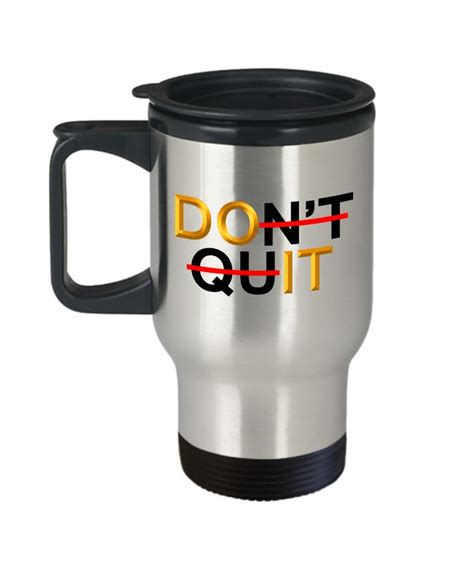 Positive Inspiration Coffee Mug Quotes For Friends, Clever Coffee Mug Sayings, Dont Quit Custom ...