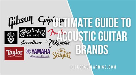 Acoustic Guitar Brands That Everyone Should Know - Killer Guitar Rigs