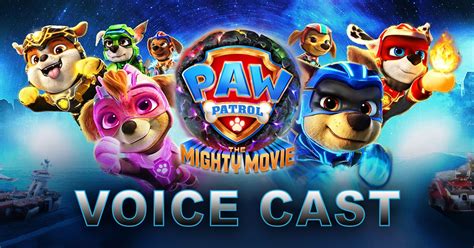 PAW Patrol: The Mighty Movie Voice Actors List - Mighty Pups, Etc