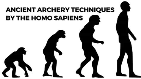 Ancient archery techniques by the Homo Sapiens - Nerdyinfo