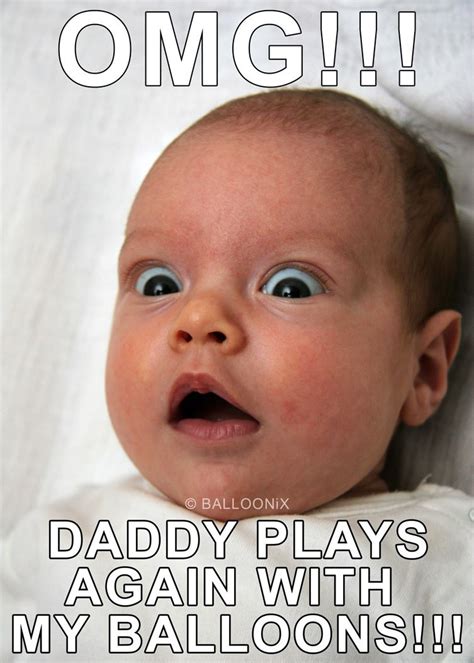 OMG!!! DADDY PLAYS AGAIN WITH MY BALLOONS!!! Plays, Balloons, Memes, Face, Games, Globes, Meme ...