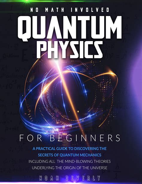 Quantum Physics for Beginners: A Practical Guide to Discovering the Secrets of Quantum Mechanics ...