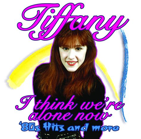 I Think We're Alone Now: '80s Hits And More | Tiffany