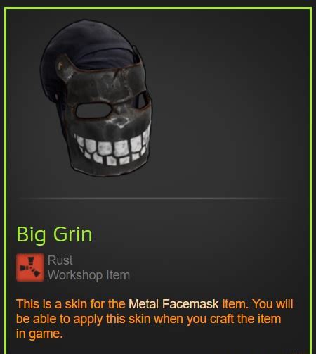 Big Grin Rust Workshop Item This is a skin for the Metal Facemask item. You will be able to ...