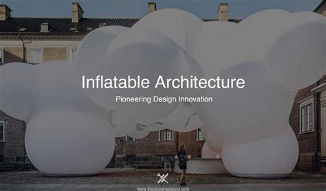 Inflatable Architecture: Pioneering Design Innovation | The Design Gesture