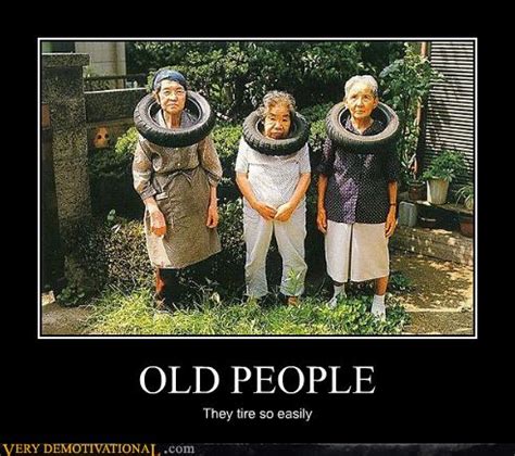 OLD PEOPLE - Very Demotivational - Demotivational Posters | Very Demotivational | Funny Pictures ...