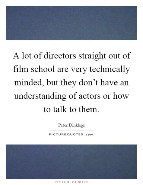 A lot of directors straight out of film school are very... | Picture Quotes