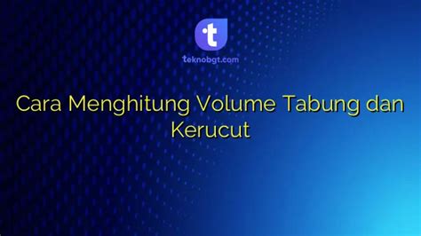 Cara Menghitung Volume Tabung dan Kerucut