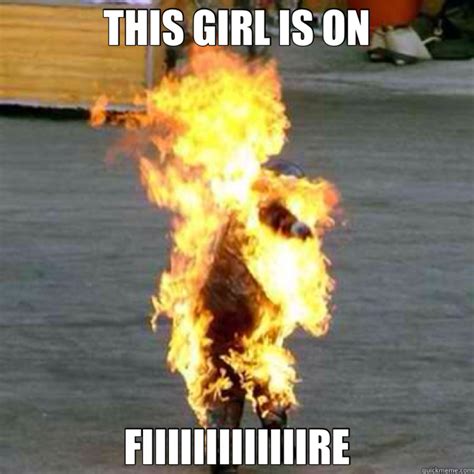 girl on fire memes | quickmeme