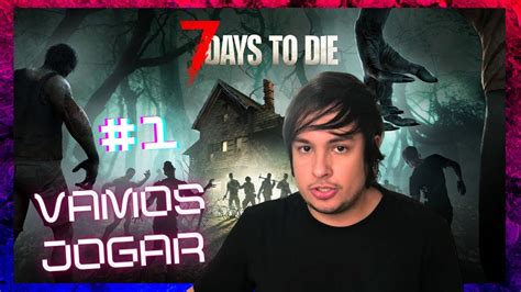 GAME: 7 DAYS TO DIE : JOGANDO PELA PRIMEIRA VEZ !! - YouTube