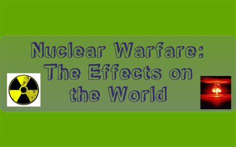 Nuclear Warfare: The Effects on the World by Mitchell King on Prezi