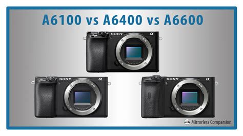 Sony A6100 vs A6400 vs A6600 - The 10 main differences - Mirrorless ...