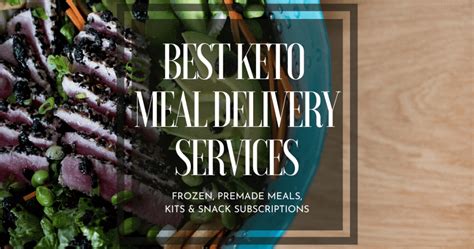 Best Keto Meal Delivery Services | Frozen, Premade Meals, Kits & Snack Subscriptions