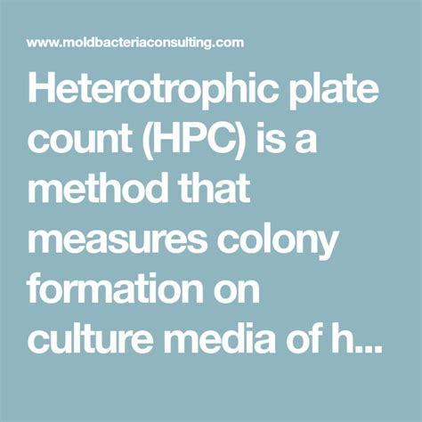 Heterotrophic plate count (HPC) is a method that measures colony formation on culture media of ...