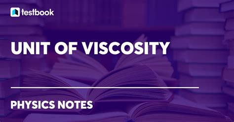 Unit Of Viscosity: Learn its SI Unit, CGS Unit, MKS & Other Unit