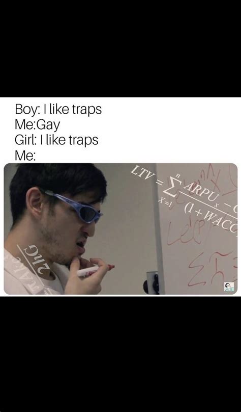 im a trap if that girl likes traps : r/memes