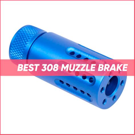 Best 🚀 Muzzle Brake for 308 Bolt Action [Buying Guide & Reviewed] 2024