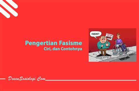 Pengertian Fasisme, Ciri, Tujuan, Sifat, dan Contohnya