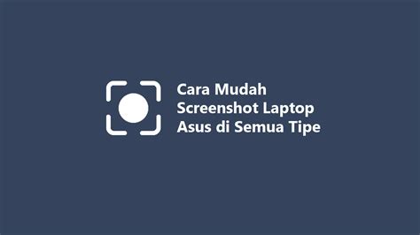 Cara Mudah Screenshot Laptop Asus di Semua Tipe