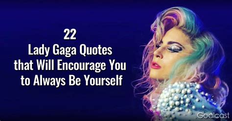 22 Lady Gaga Quotes that Will Encourage You to Always Be Yourself