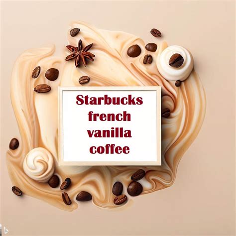 18 Starbucks French Vanilla Coffee flavors Menu, Health Benefits and Prices