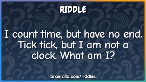 I count time, but have no end. Tick tick, but I am not a clock. What... - Riddle & Answer ...