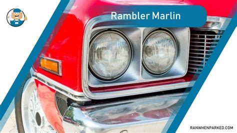 Rambler Marlin: A Complete Guide to This Rare Classic Car - Ran When Parked - Car, Vehicle ...