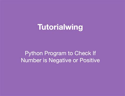 Python Program to Check if Number is Positive or Negative - Tutorialwing