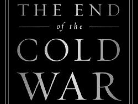 The End of the Cold War: 1985-1991 | Hoover Institution The End of the ...