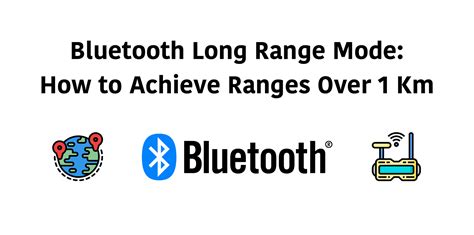 Bluetooth Long Range Mode: How to Achieve Ranges Over 1Km