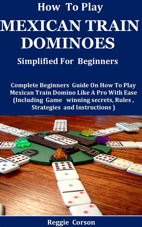 How To Play Mexican Train Dominoes Simplified For Beginners: Complete Beginners Guide On How To ...