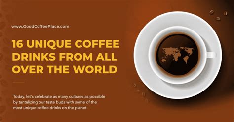 16 Unique Coffee Drinks From All Over the World