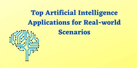 Top Artificial Intelligence Applications for Real-world Scenarios