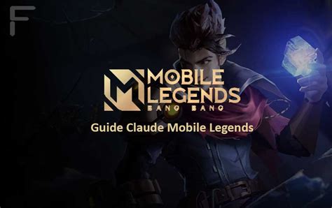 Gameplay Claude Mobile Legends: Mengetahui Skill, Item Build, dan Tips Memainkan Claude - FFware