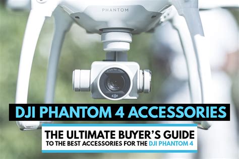 DJI Phantom 4 Accessories: 13 Things You Need for Your P4 Drone