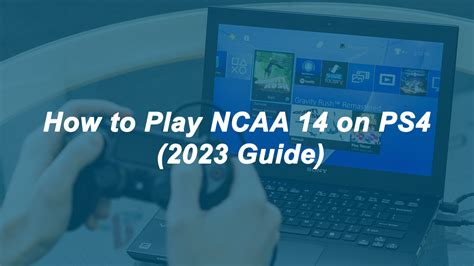 How to Play NCAA 14 on PS4 (2023 Guide) - HighTechLives - The Technology For The Next Generation