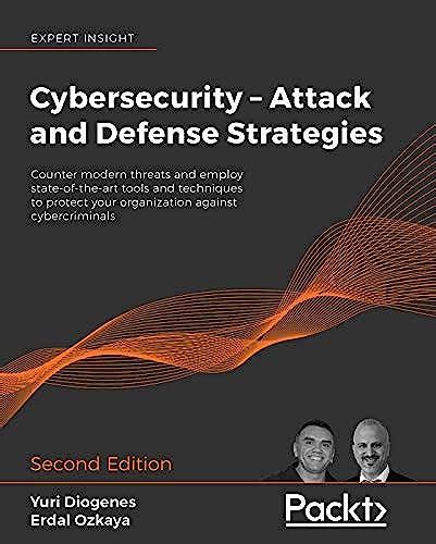 Cybersecurity – Attack and Defense Strategies: Counter modern threats and employ state-of-the ...