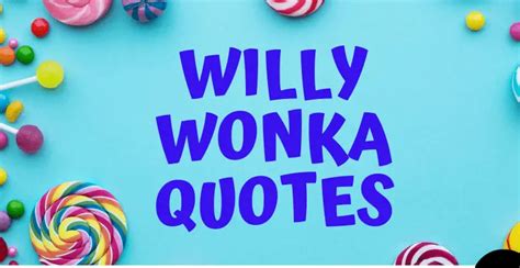 52 of the Most Delightful Quotes from the Willy Wonka Universe - AnQuotes.com