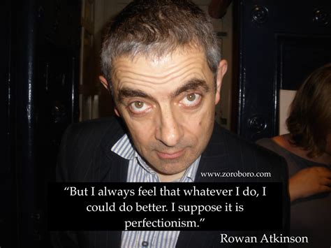 Rowan Atkinson Quotes. Rowan Atkinson/Mr Bean Quotes