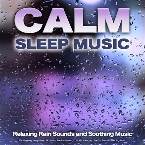 Calm Sleep Music: Relaxing Rain Sounds and Soothing Music For Sleeping ...