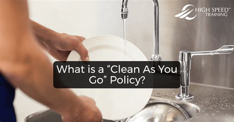 What is a "Clean As You Go" Policy & Why is it Important?