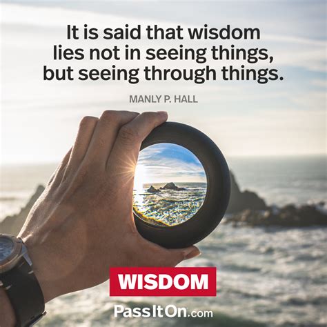 “It is said that wisdom lies not in seeing | The Foundation for a Better Life