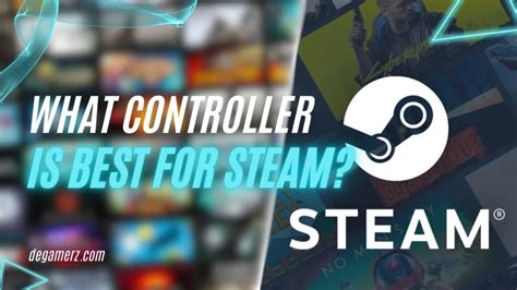 Unleash Steam's Power: What Controller is Best for Steam? 2024