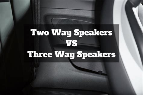 2 Way vs 3 Way Speakers: Which Amp is better?