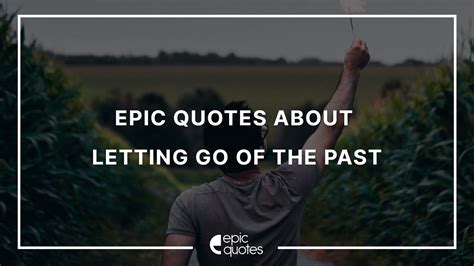 15 Epic Inspirational Quotes About Letting Go Of The Past