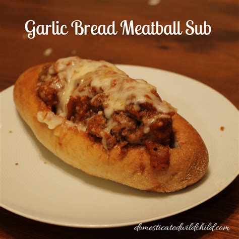 Garlic Bread Meatball Sub - Domesticated Wild Child