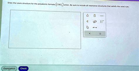 Draw the Lewis structure for the polyatomic formate (CHO2-) anion. Be sure to include all ...