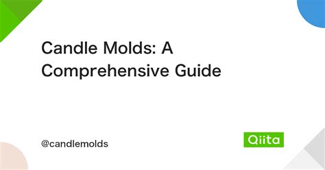 Candle Molds: A Comprehensive Guide #DIY - Qiita