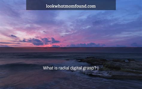 What is radial digital grasp?